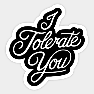 I tolerate you Sticker